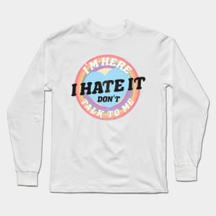 DON'T TALK TO ME! Long Sleeve T-Shirt